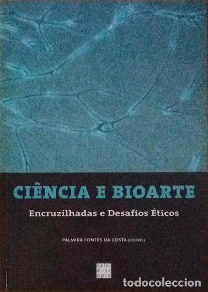 Libri antichi: FONTES DA COSTA. (Palmira) - CI&Ecirc;NCIA E BIOARTE: ENCRUZILHADAS E DESAFIOS &Eacute;TICOS.