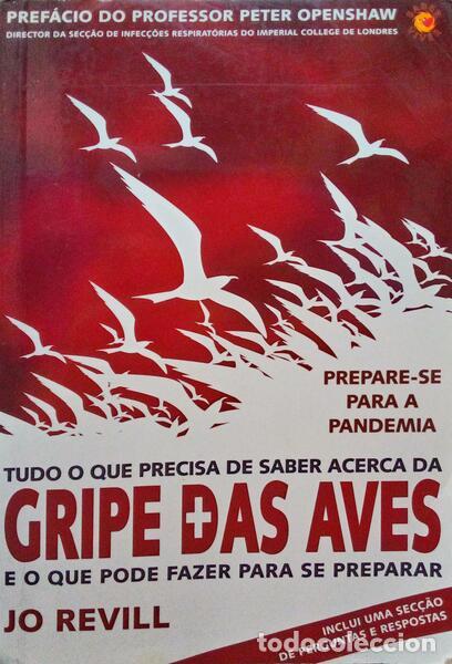 Libri antichi: REVILL. (Jo) - TUDO O QUE PRECISA DE SABER ACERCA DA GRIPE DAS AVES E O QUE PODE FAZER PARA SE PREPA