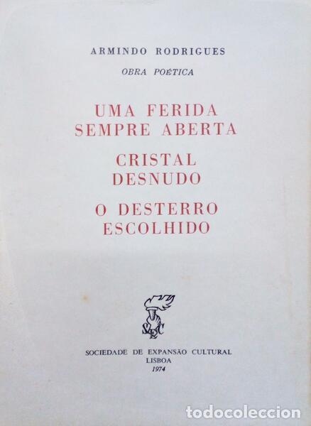 Libri antichi: RODRIGUES. (Armindo) - UMA FERIDA SEMPRE ABERTA. CRISTAL DESNUDO. O DESTERRO ESCOLHIDO.