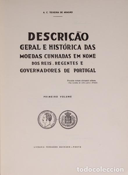 Libri antichi: TEIXEIRA DE ARAG&Atilde;O. (Augusto Carlos) - DESCRIP&Ccedil;&Atilde;O GERAL E HISTORICA DAS MOEDAS CUNHADAS EM NOME DOS