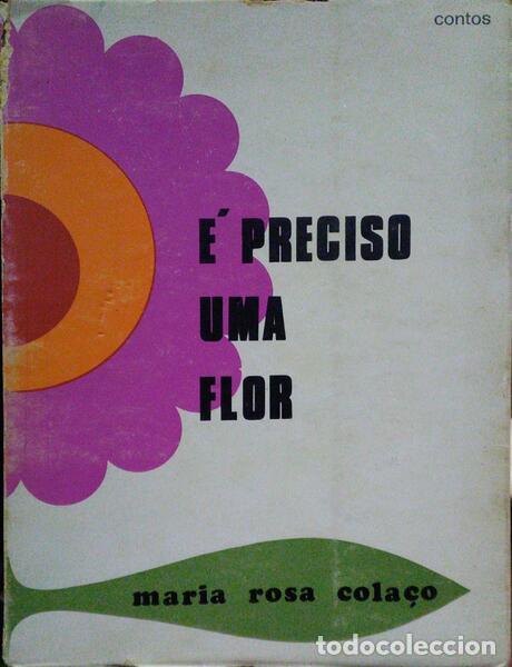 Libros antiguos: COLA&Ccedil;O. (Maria Rosa) - &Eacute; PRECISO UMA FLOR. [1.&ordf; EDI&Ccedil;&Atilde;O]. - Foto 1