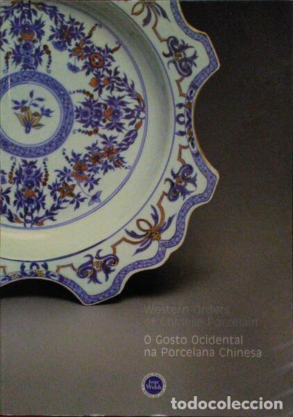 Libros antiguos: WESTERN ORDERS OF CHINESE PORCELAIN - O GOSTO OCIDENTAL NA PORCELANA CHINESA.