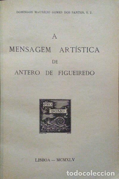 Libros antiguos: GOMES DOS SANTOS. (Domingos Maur&iacute;cio) - A MENSAGEM ART&Iacute;STICA DE ANTERO DE FIGUEIREDO.
