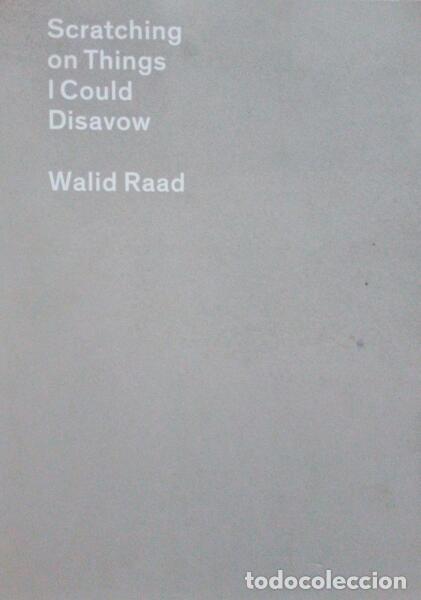 Old books: RAAD (Walid) - SCRATCHING ON THINGS I COULD DISAVOW: SOME ESSAYS FROM THE ATLAS GROUP PROJECT.