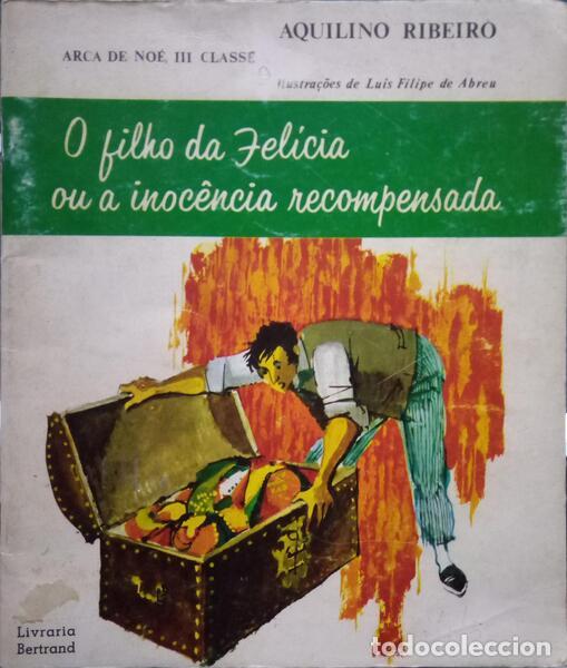 Old books: RIBEIRO. (Aquilino) - O FILHO DA FEL&Iacute;CIA OU A INOC&Ecirc;NCIA RECOMPENSADA. [2.&ordf; EDI&Ccedil;&Atilde;O].