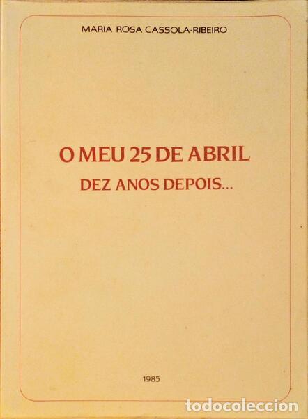 Old books: CASSOLA-RIBEIRO. (Maria Rosa) - O MEU 25 DE ABRIL DEZ ANOS DEPOIS...