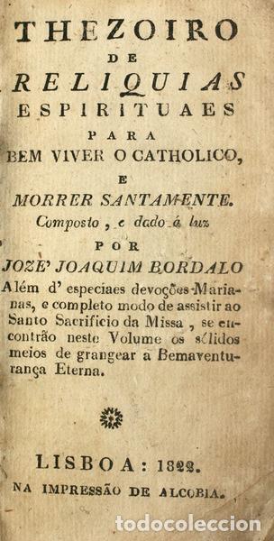 Libros antiguos: BORDALO. (Jos&eacute; Joaquim) - THEZOIRO DE RELIQUIAS ESPIRITUAES PARA BEM VIVER O CATHOLICO, E MORRER SAN