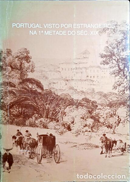 Libros antiguos: PORTUGAL VISTO POR ESTRANGEIROS NA 1&ordf; METADE DO S&Eacute;C. XIX.