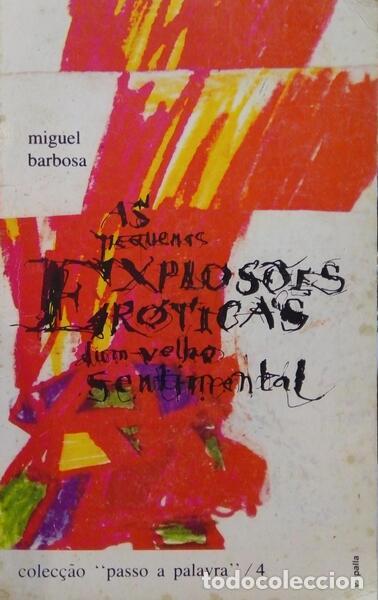 Libri antichi: BARBOSA. (Miguel) - AS PEQUENAS EXPLOS&Otilde;ES ER&Oacute;TICAS DE UM VELHO SENTIMENTAL.