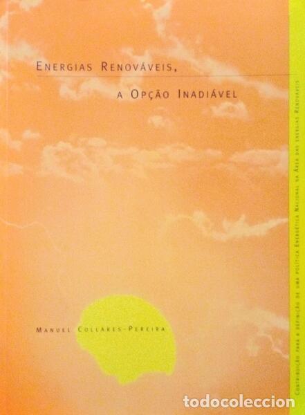 Libri antichi: COLLARES-PEREIRA. (Manuel) - ENERGIA RENOV&Aacute;VEIS, A OP&Ccedil;&Atilde;O INADI&Aacute;VEL.