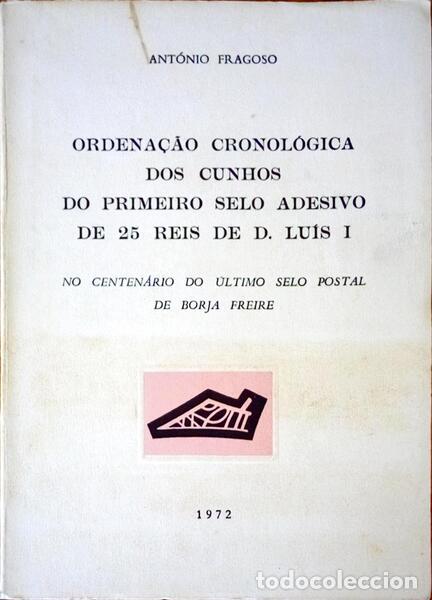 Libri antichi: FRAGOSO. (Ant&oacute;nio) - ORDENA&Ccedil;&Atilde;O CRONOL&Oacute;GICA DOS CUNHOS DO PRIMEIRO SELO ADESIVO DE 25 REIS DE D. LUIS