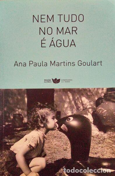 Libri antichi: MARTINS GOULART. (Ana Paula) - NEM TUDO NO MAR &Eacute; &Aacute;GUA.