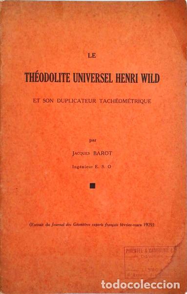 Libros antiguos: BAROT. (Jacques) - LE TH&Eacute;ODOLITE UNIVERSEL HENRI WILD ET SON DUPLICATEUR TACH&Eacute;OM&Eacute;TRIQUE.