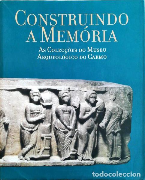 Old books: MORAIS ARNAUD. (Jos&eacute;) e Carla Varela Fernandes. - CONSTRUINDO A MEM&Oacute;RIA: AS COLEC&Ccedil;&Otilde;ES DO MUSEU ARQUE
