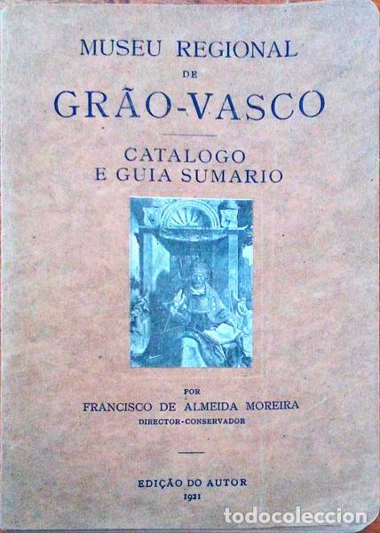 Old books: ALMEIDA MOREIRA. (Francisco de) - MUSEU REGIONAL DE GR&Atilde;O-VASCO VISEU. Catalogo e Guia Sumario.
