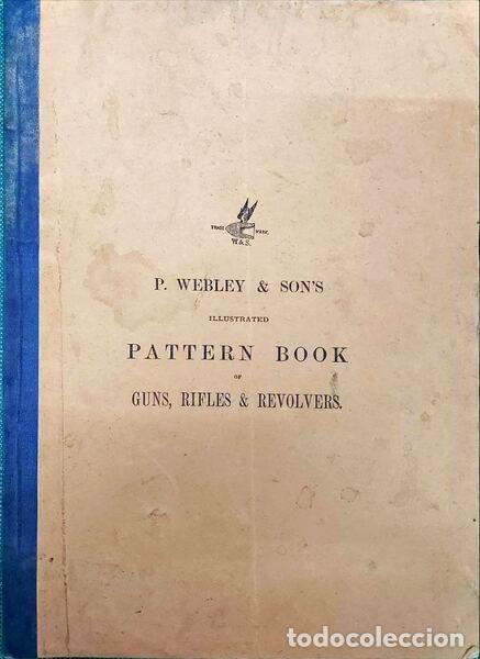 Antiquarische B&uuml;cher: P. WEBLEY & SON'S ILLUSTRATED PATTERN BOOK OF GUNS, RIFLES & REVOLVERS.