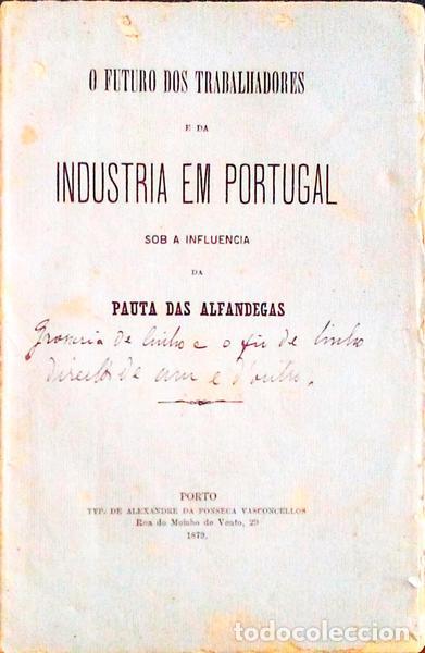 Libros antiguos: FUTURO (O) DOS TRABALHADORES E DA INDUSTRIA EM PORTUGAL SOB A INFLUENCIA DA PAUTA DAS ALFANDEGAS.