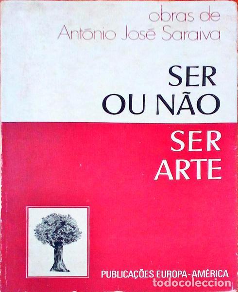 Old books: SARAIVA. (Ant&oacute;nio Jos&eacute;) - SER OU N&Atilde;O SER ARTE, ENSAIOS E NOTAS DE METALITERATURA.