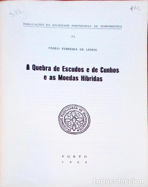 Old books: FERREIRA DE LEMOS. (Paulo) - A QUEBRA DE ESCUDOS E DE CUNHOS E AS MOEDAS HIBRIDAS.