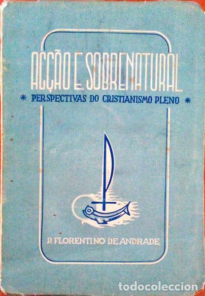 Libros antiguos: ANDRADE. (Padre Florentino de) - AC&Ccedil;&Atilde;O E SOBRENATURAL. - Foto 1