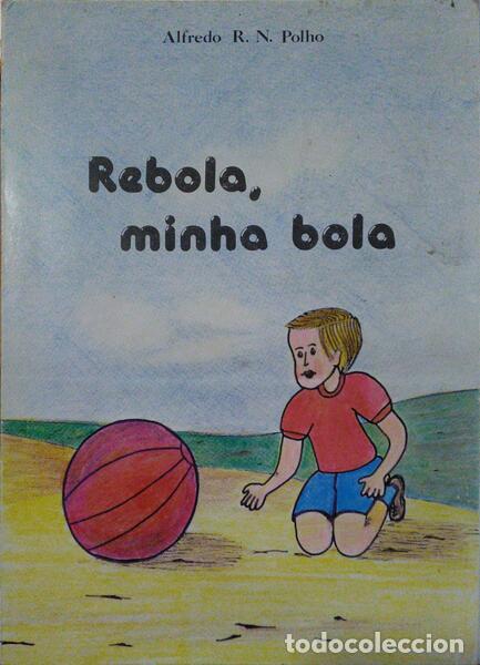 Old books: POLHO. (Alfredo R. N.) - REBOLA, MINHA BOLA.
