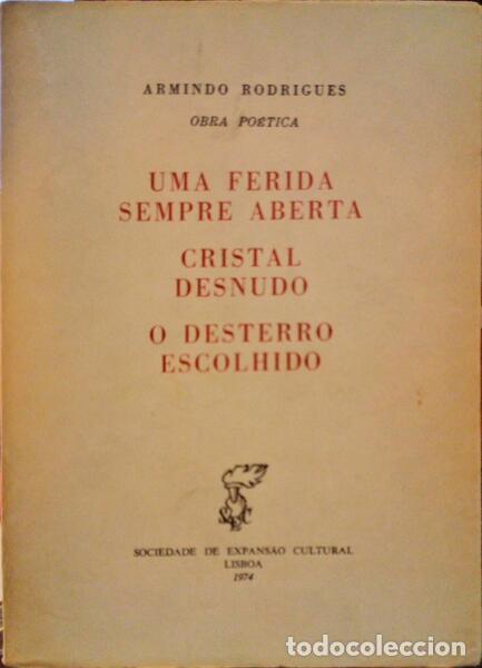 Libri antichi: RODRIGUES. (Armindo) - UMA FERIDA SEMPRE ABERTA, CRISTAL DESNUDO, O DESTERRO ESCOLHIDO.