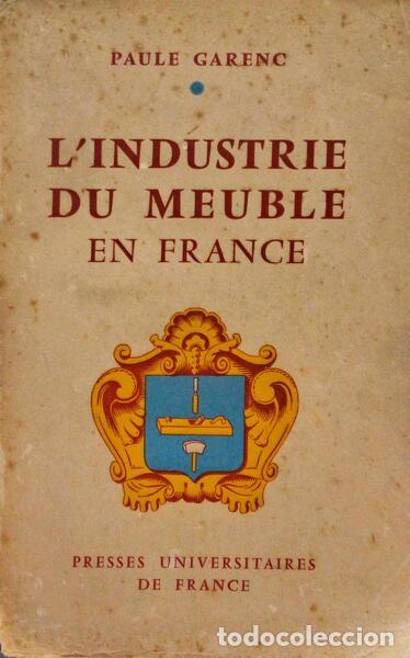 Old books: GARENC. (Paule) - L' INDUSTRIE DU MEUBLE EN FRANCE.