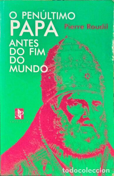 Libri antichi: ROUDIL. (Pierre) - O PEN&Uacute;LTIMO PAPA ANTES DO FIM DO MUNDO.