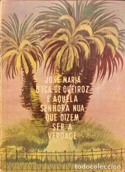 Libros antiguos: BOTTO DE CARVALHO. (Jo&atilde;o) - JOS&Eacute; MARIA D'E&Ccedil;A DE QUEIROZ E AQUELA SENHORA NUA QUE DIZEM SER A VERDADE