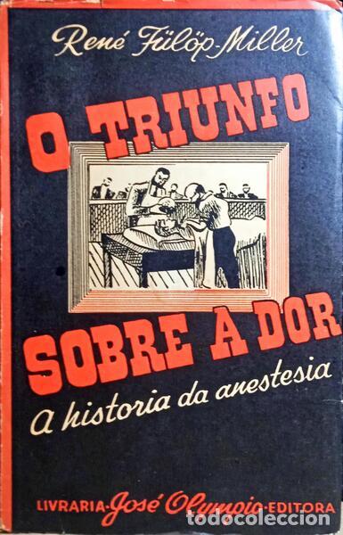 Libri antichi: F&Uuml;L&Ouml;P-MILLER. (Ren&eacute;) - O TRIUNFO SOBRE A DOR, HIST&Oacute;RIA DA ANESTESIA. [2.&ordf; EDI&Ccedil;&Atilde;O]