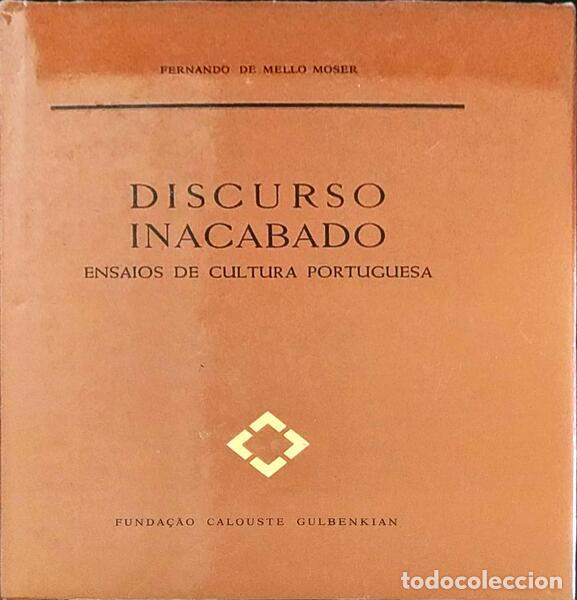 Old books: MELLO MOSER. (Fernando de) - DISCURSO INACABADO. ENSAIOS DE CULTURA PORTUGUESA.