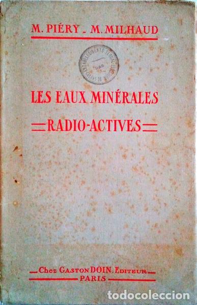 Old books: PI&Eacute;RY. (M.) e M. Milhaud. - LES EAUX MIN&Eacute;RALES RADIOACTIVES. &Eacute;MANOTH&Eacute;RAPIE G&Eacute;N&Eacute;RALE ET CURES HYDRO-M
