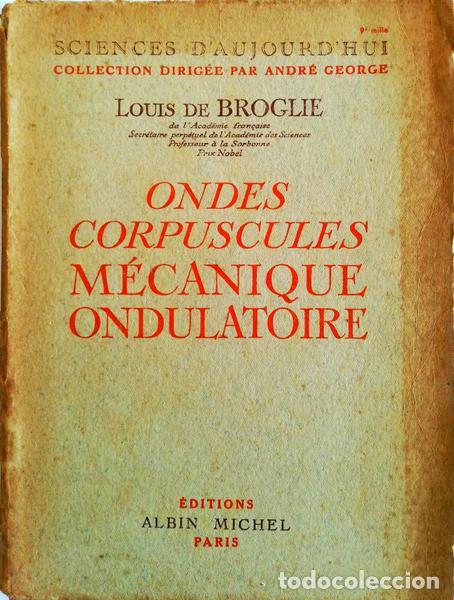 Old books: BROGLIE. (Louis de) - ONDES CORPUSCULES M&Eacute;CANIQUE ONDULATOIRE.