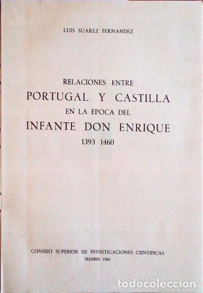Old books: SUAREZ FERNANDEZ. (Luis) - RELACIONES ENTRE PORTUGAL Y CASTILLA EN LA EPOCA DEL INFANTE DON ENRIQUE