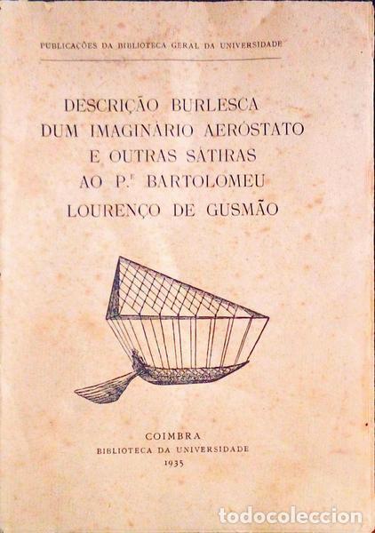 Old books: DESCRI&Ccedil;&Atilde;O BURLESCA DUM IMAGIN&Aacute;RIO AER&Oacute;STATO E OUTRAS S&Aacute;TIRAS AO P.E BARTOLOMEU LOUREN&Ccedil;O DE GUSM&Atilde;O.