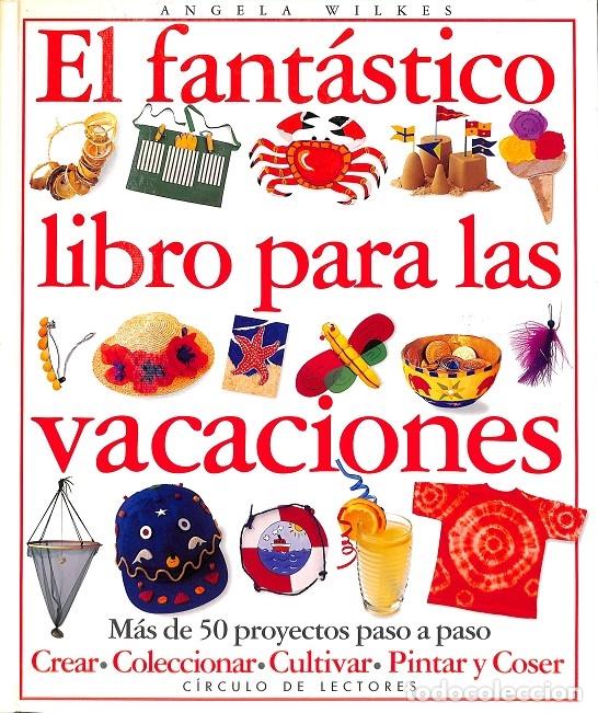 Old books: EL FANTASTICO LIBRO VACACIONES: 50+ PROYECTOS - C&Iacute;RCULO DE LECTORES