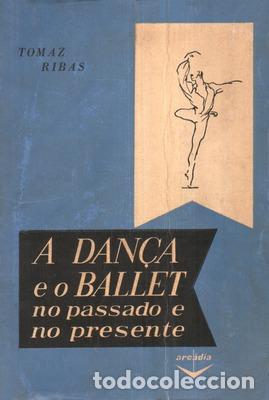 Libros antiguos: RIBAS. (Tom&aacute;s) - A DAN&Ccedil;A E O BALLET, NO PASSADO E NO PRESENTE. - Foto 1