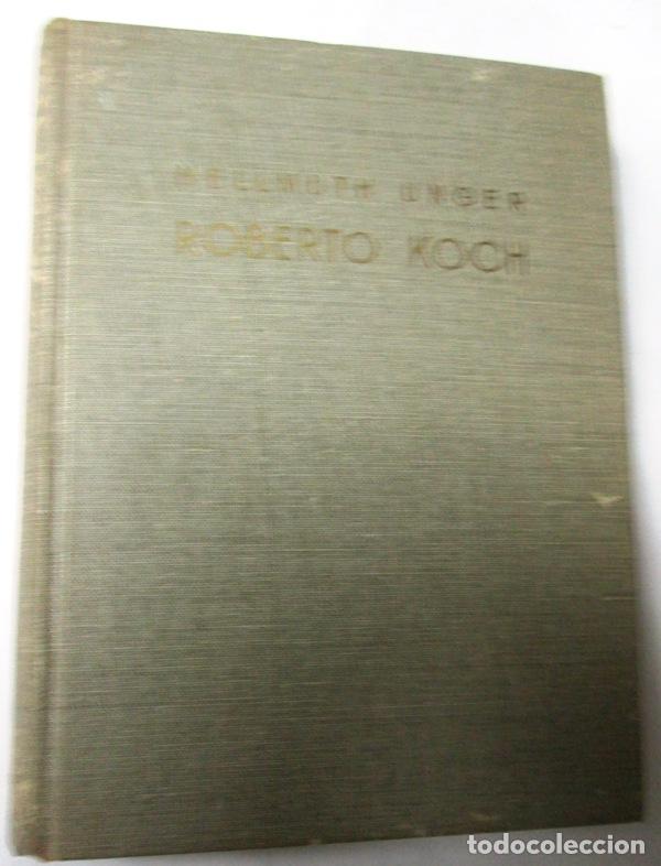 Libros antiguos: UNGER, Hellmuth - ROBERTO KOCH. La novela de su vida - Foto 1