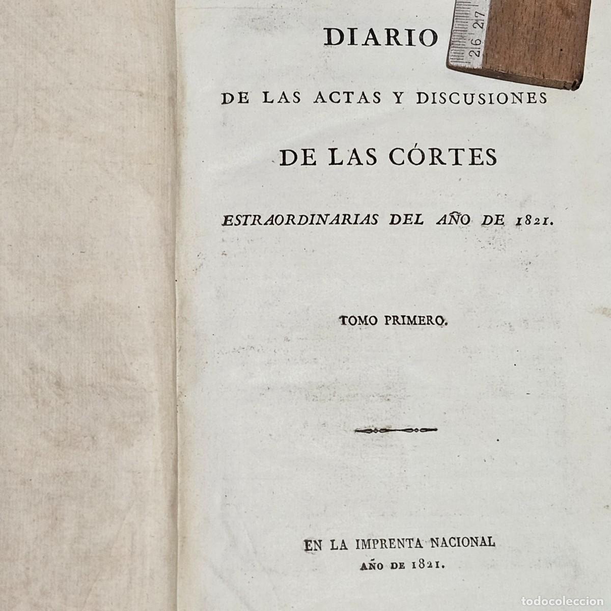 Libri antichi: 1821-DIARIO DE LAS ACTAS Y DISCUSIONES DE LAS CORTES-MADRID-IMPRENTA E. AGUADO-NACIONAL TOMOS I Y II