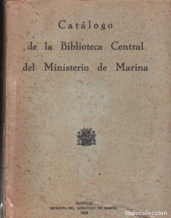 Libros antiguos: CATÁLOGO DE LA BIBLIOTECA CENTRAL DEL MINISTERIO DE MARINA. A-BIBLIO-242