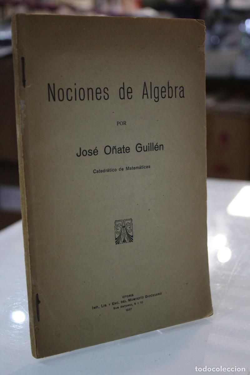 Libros antiguos: Nociones de &Aacute;lgebra - O&ntilde;ate Guill&eacute;n, Jos&eacute;. - Foto 1