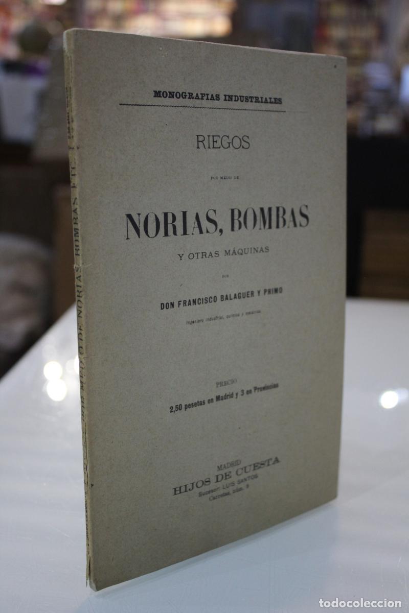 Libros antiguos: Riego por medio de Norias, Bombas y otras m&aacute;quinas. - Balaguer Y Primo, Don Francisco.