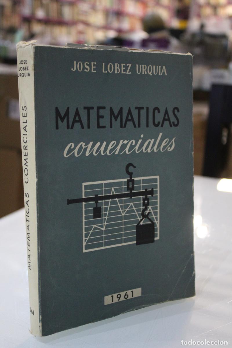 Libros antiguos: Matem&aacute;ticas comerciales. - L&oacute;bez Urqu&iacute;a, Jos&eacute;. - Foto 1