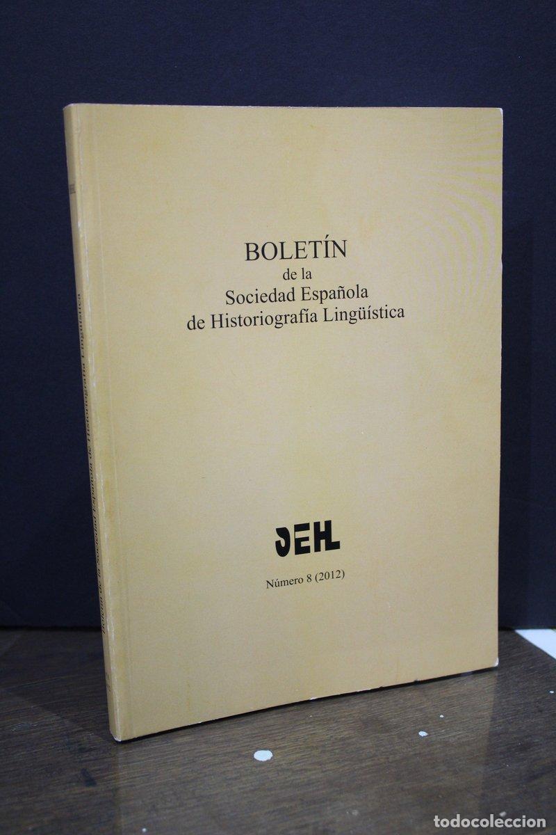 Old books: Bolet&iacute;n de la Sociedad Espa&ntilde;ola de Historiograf&iacute;a Ling&uuml;&iacute;stica. N&uacute;mero 8 (2012). - Edici&oacute;n A Cargo De