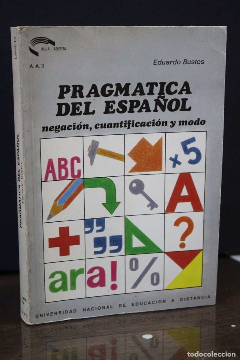 Libros antiguos: Pragm&aacute;tica del espa&ntilde;ol: Negaci&oacute;n, cuantificaci&oacute;n y modo - Bustos, Eduardo.