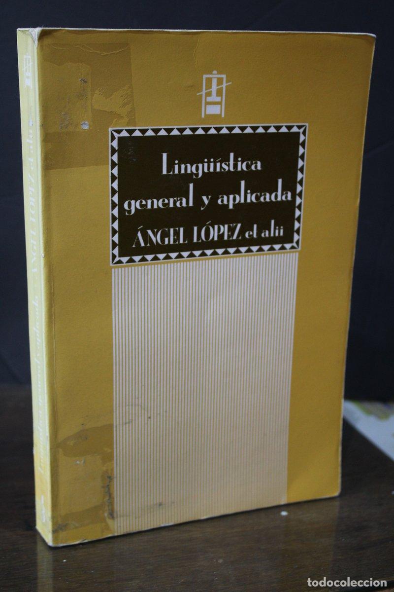 Livres anciens: Ling&uuml;&iacute;stica general y aplicada - &aacute;ngel L&oacute;pez Et Alii.