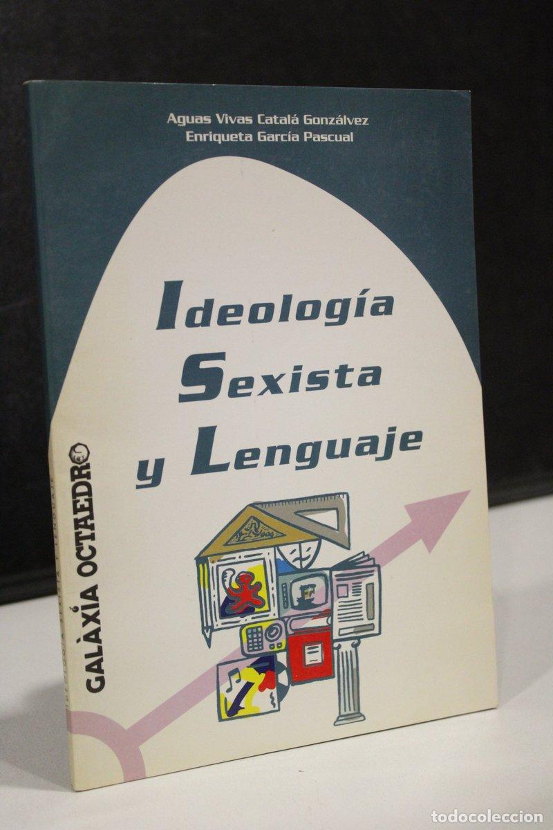 Old books: Ideolog&iacute;a Sexista y Lenguaje - Catal&aacute; Gonz&aacute;lvez, Aguas Vivas. ; Garc&iacute;a Pascual, Enriqueta.