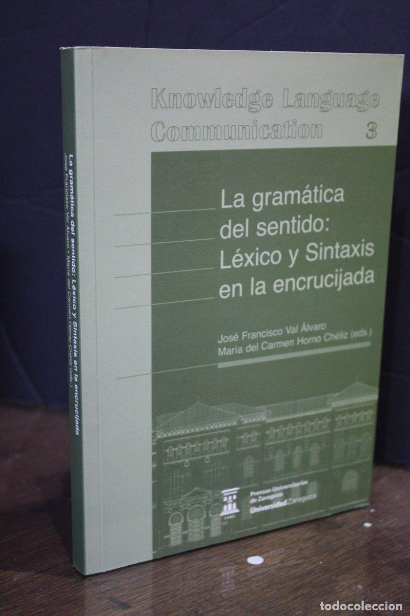 Libri antichi: La gram&aacute;tica del sentido: L&eacute;xico y Sintaxis en la encrucijada. - Val &aacute;lvaro, Jos&eacute; Francisco. ; Horno