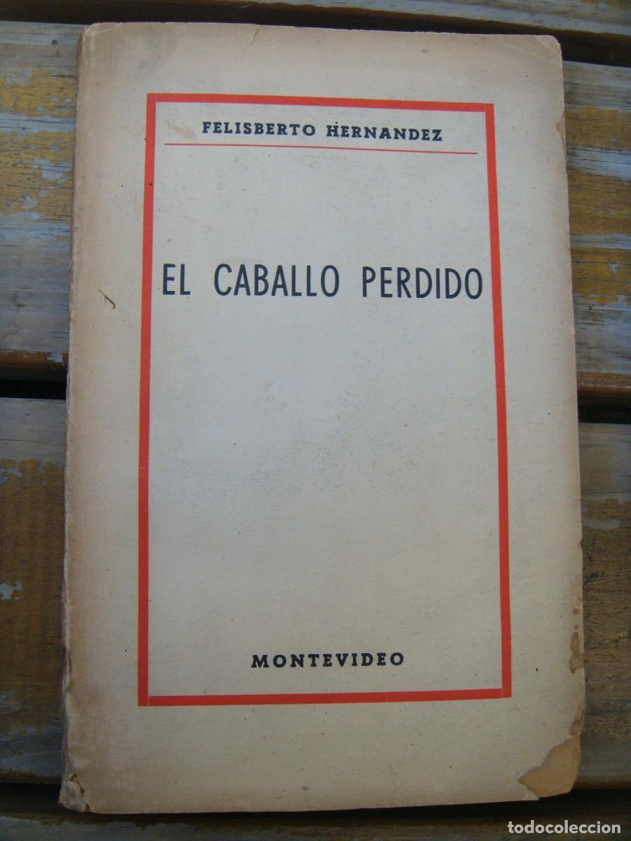 Libros antiguos: Felisberto Hern&aacute;ndez: EL CABALLO PERDIDO. Primera edici&oacute;n - Foto 1