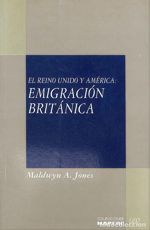 Libri antichi: EL REINO UNIDO Y AM&Eacute;RICA. Emigraci&oacute;n brit&aacute;nica - Jones - Ed. Mapfre - Madrid - Col. Mapfre